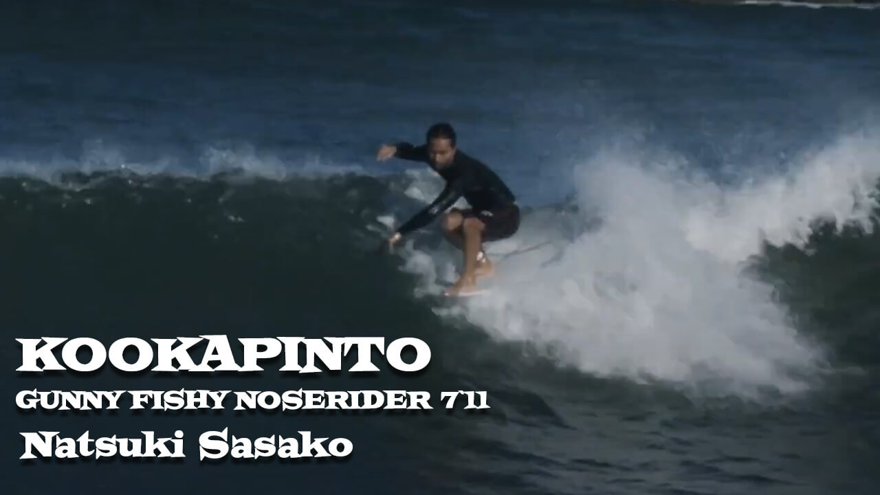 KOOKAPINTO - GUNNY FISHY NOSERIDER 7`11 Ride by Natsuki Sasako